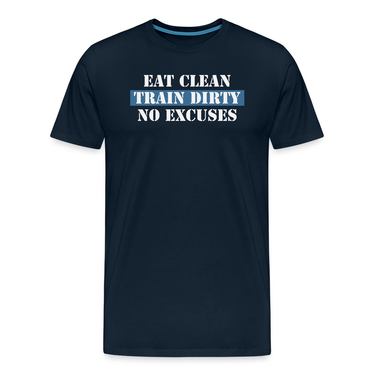 Eat Clean Train Dirty No Excuses - Men's Premium T-shirt