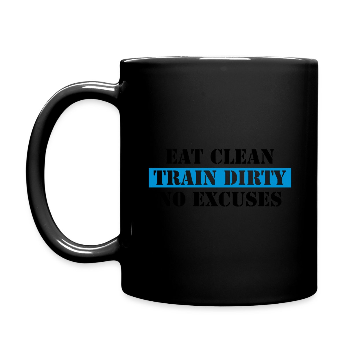 Eat clean train dirty no excuses - Full color mug
