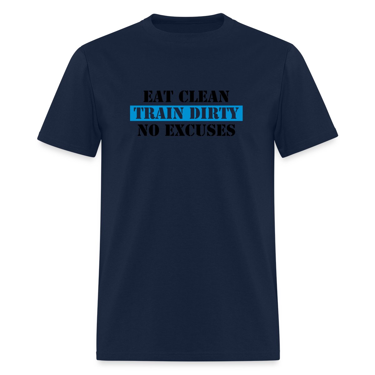 Eat clean train dirty no excuses - Men's T-shirt
