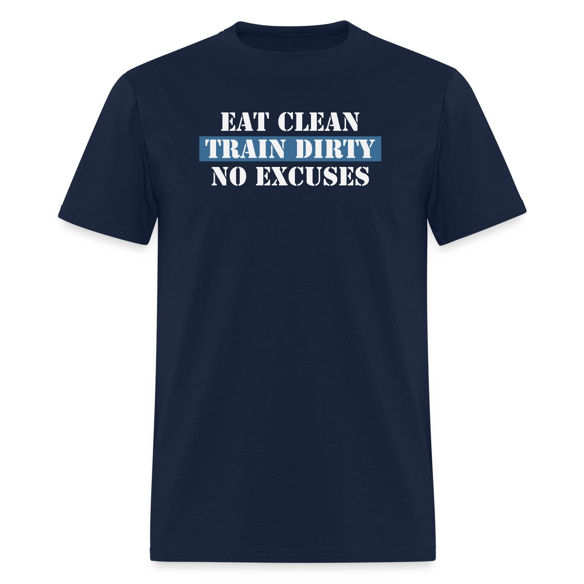 Eat Clean Train Dirty No Excuses - Men's T-shirt