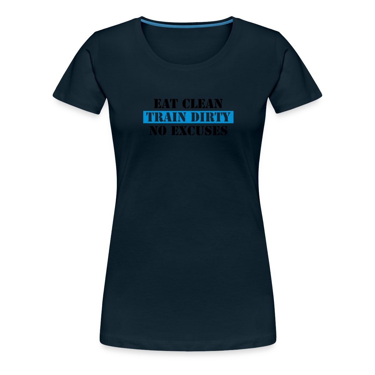 Eat clean train dirty no excuses - Women's Premium T-shirt