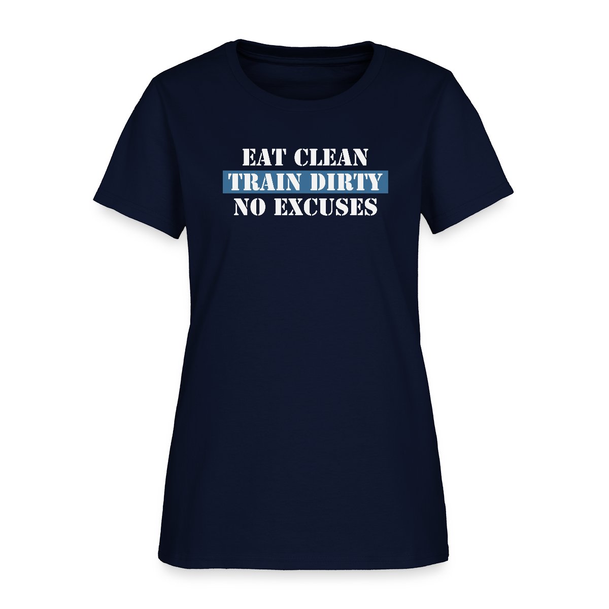 Eat Clean Train Dirty No Excuses - Women's T-shirt