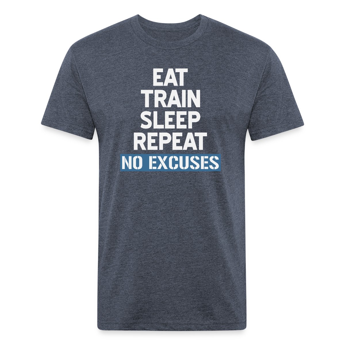 Eat Train Sleep Repeat No Excuses - Men's Fitted T-shirt