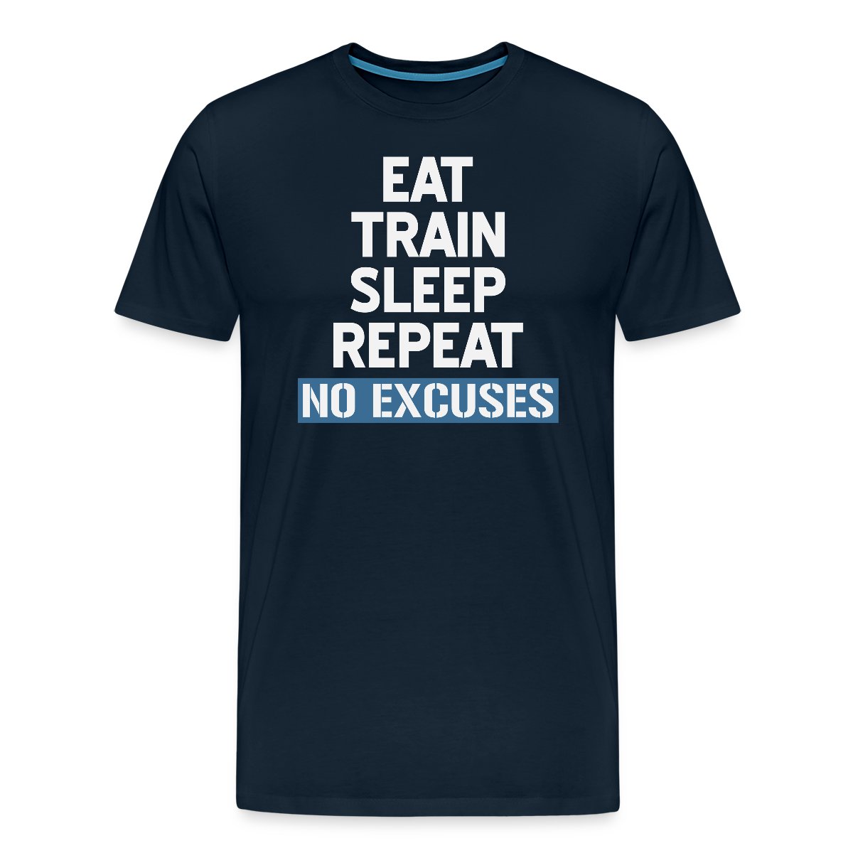 Eat Train Sleep Repeat No Excuses - Men's Premium T-shirt