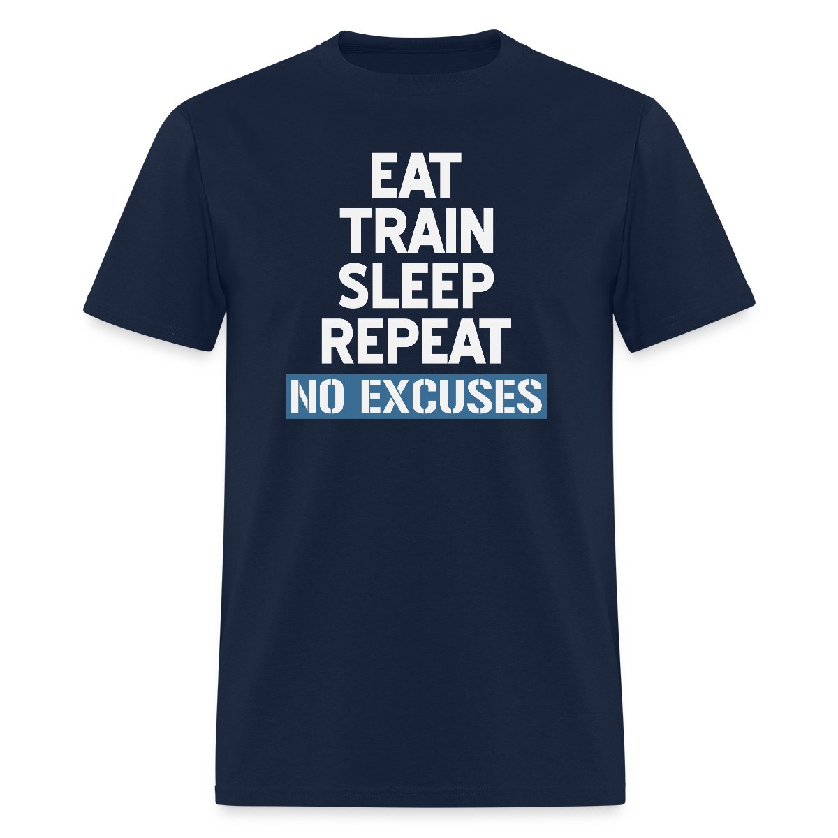 Eat Train Sleep Repeat No Excuses - Men's T-shirt