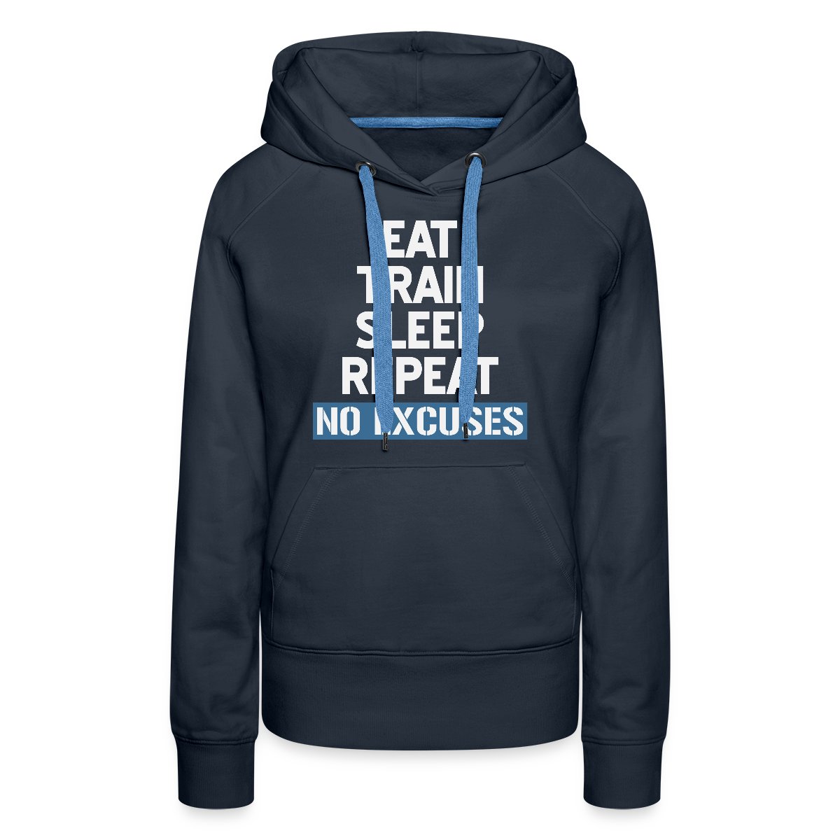 Eat Train Sleep Repeat No Excuses - Women's premium hoodies