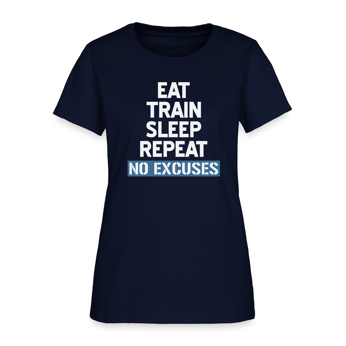 Eat Train Sleep Repeat No Excuses - Women's T-shirt