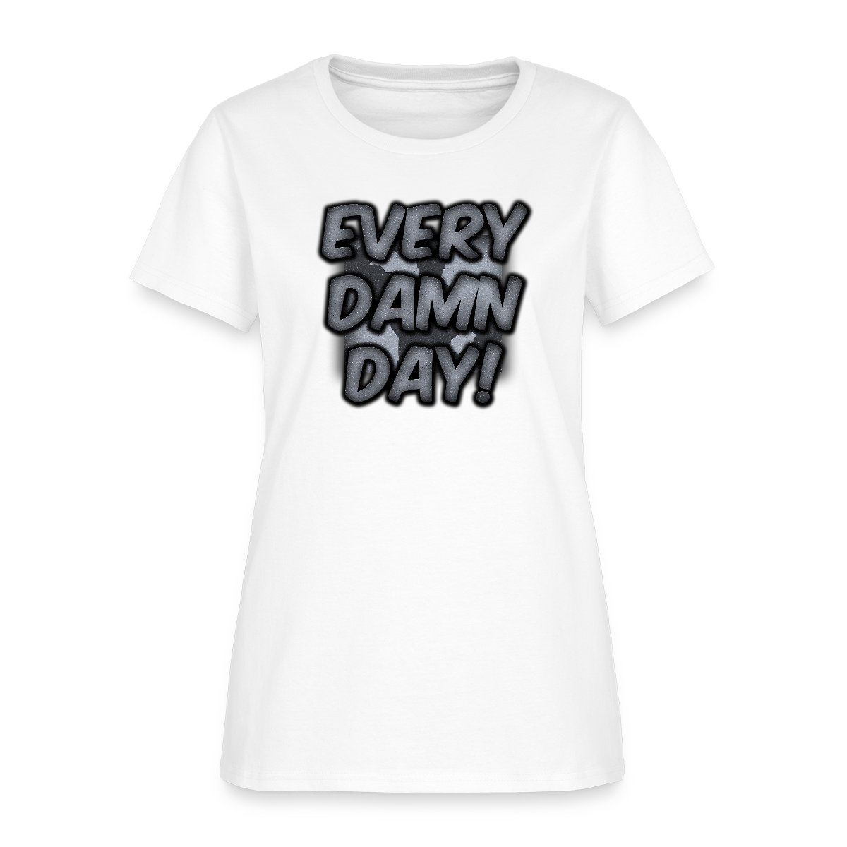 Every Damn Day - Women's T-shirt