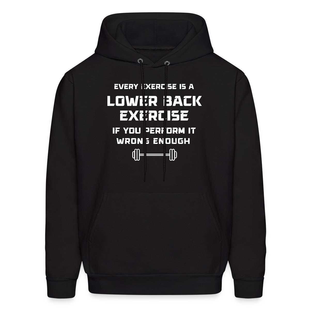 Every exercise is a lower back exercise if you - Men's hoodies