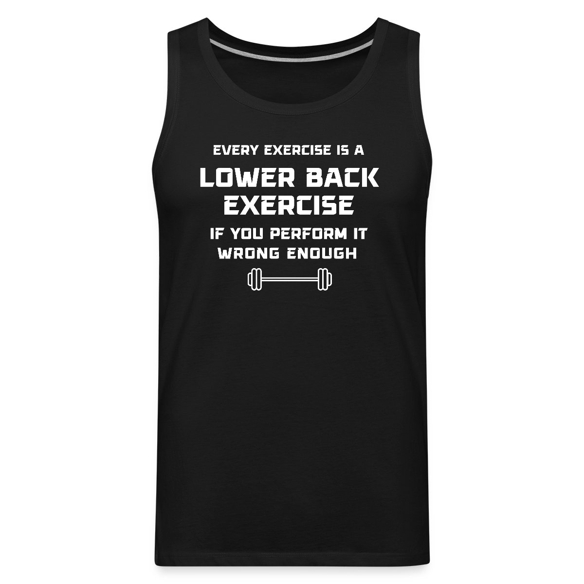 Every exercise is a lower back exercise if you - Mens's Tank tops