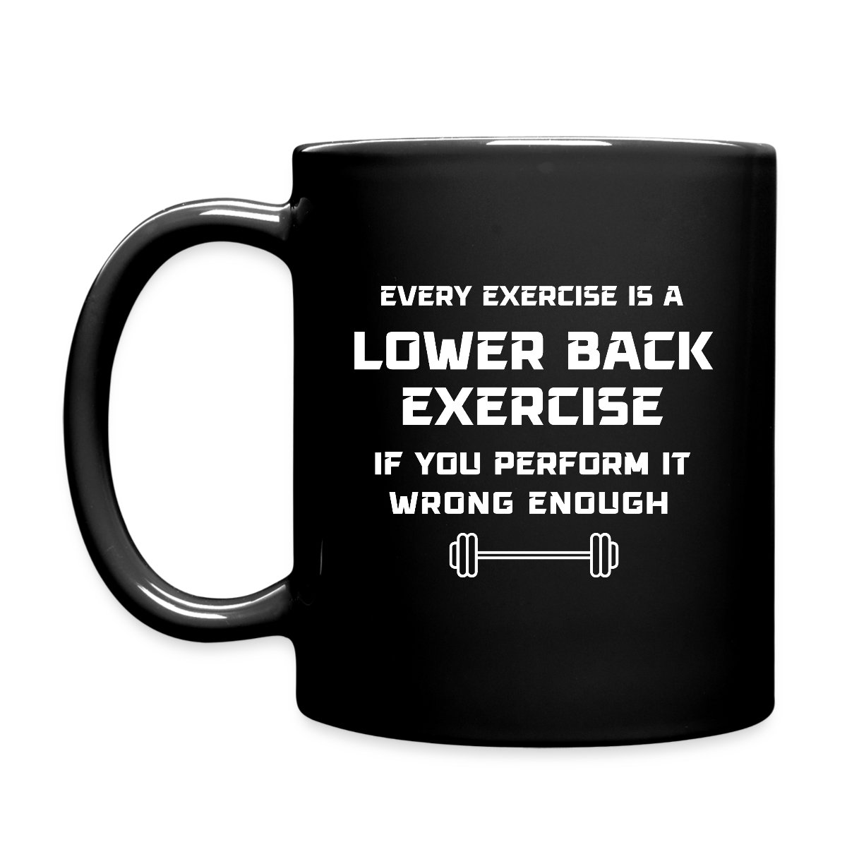 Every exercise is a lower back exercise if you - Full color mug