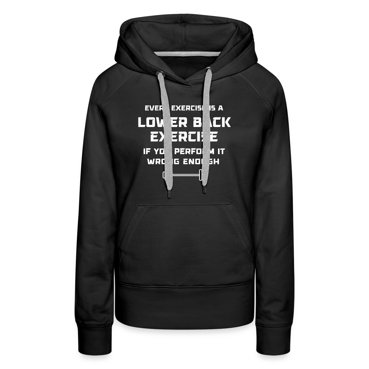Every exercise is a lower back exercise if you - Women's premium hoodies