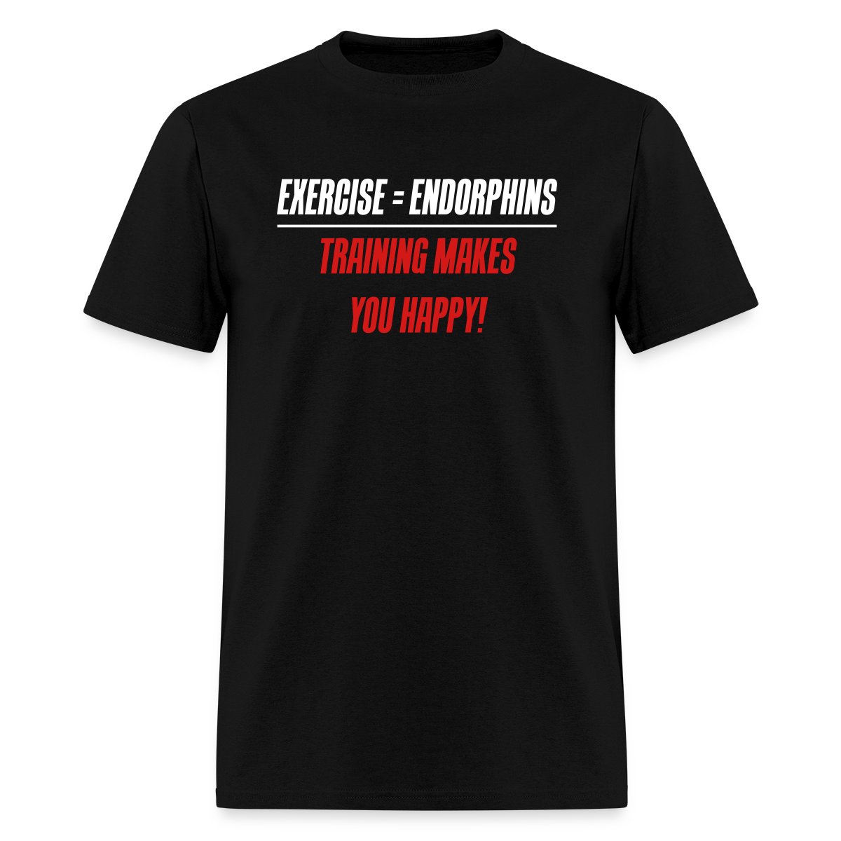 Exercise = Endorphins - Training makes you happy! - Men's T-shirt
