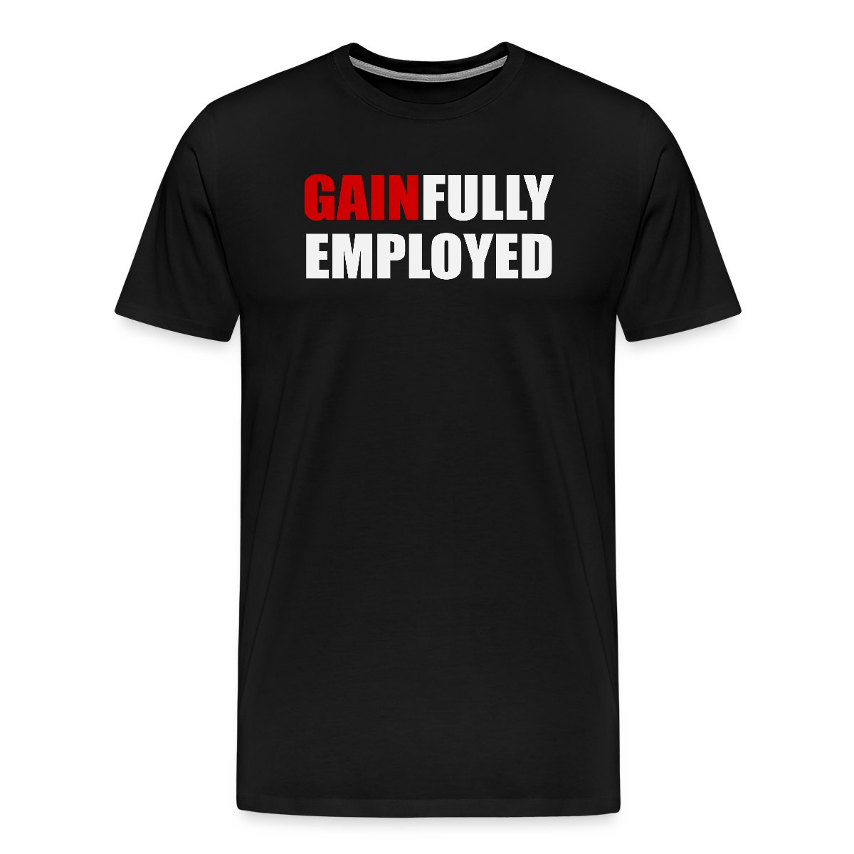 Gainfully employed - Men's Premium T-shirt