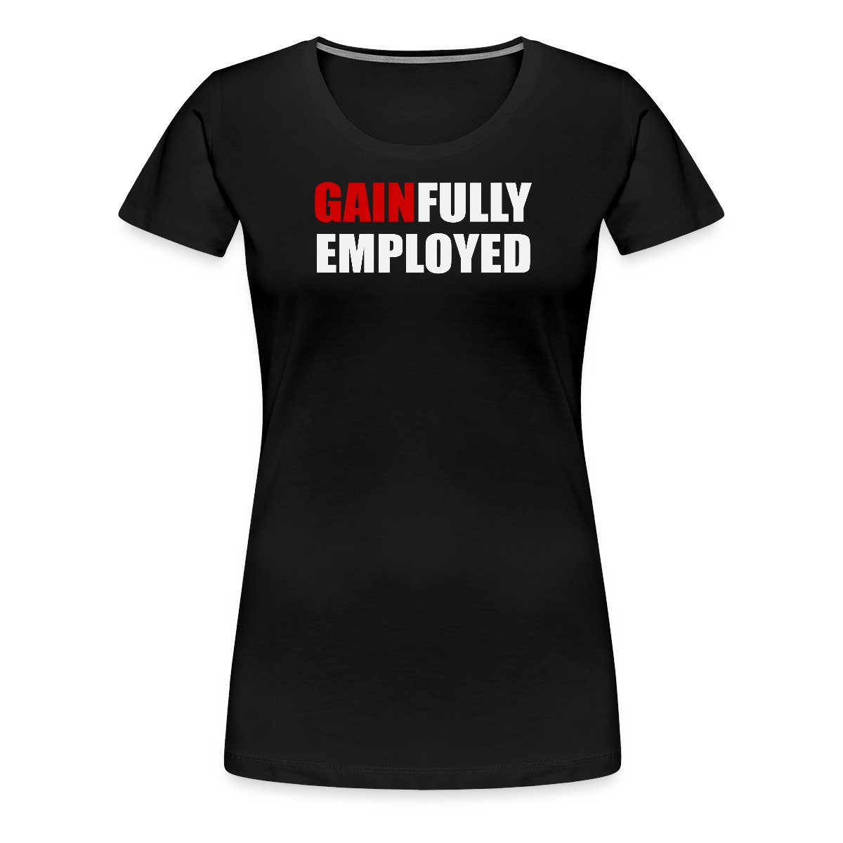 Gainfully employed - Women's Premium T-shirt