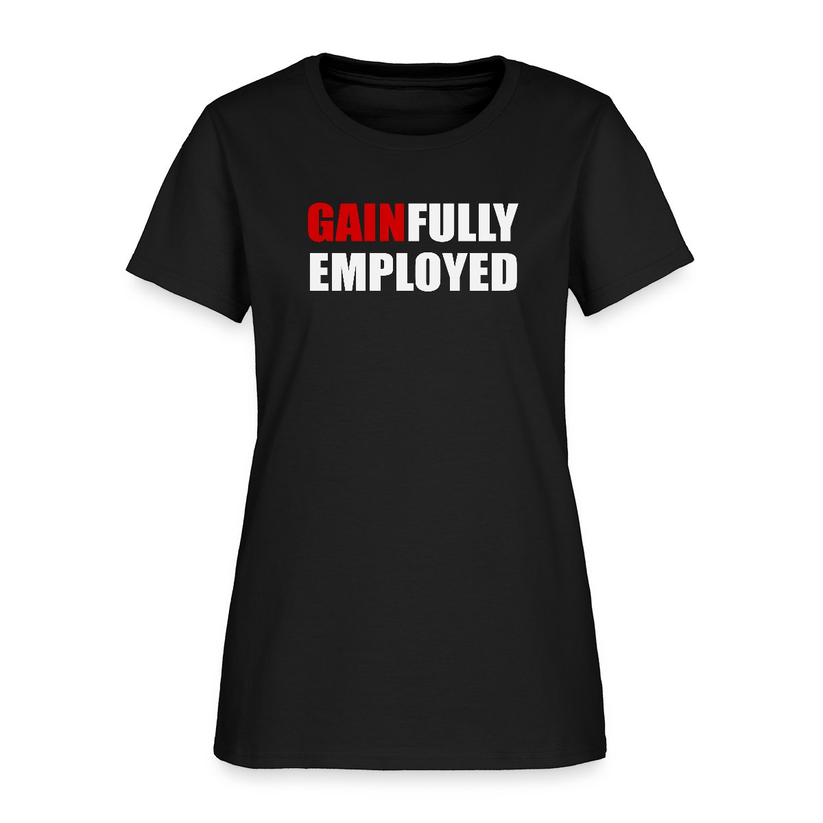 Gainfully employed - Women's T-shirt