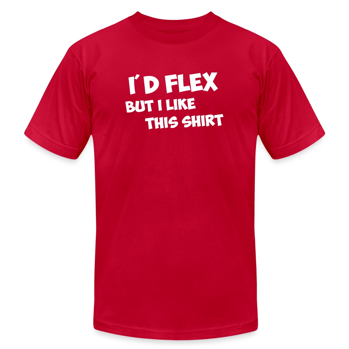 I'd flex but I like this shirt - Jersey T-shirt