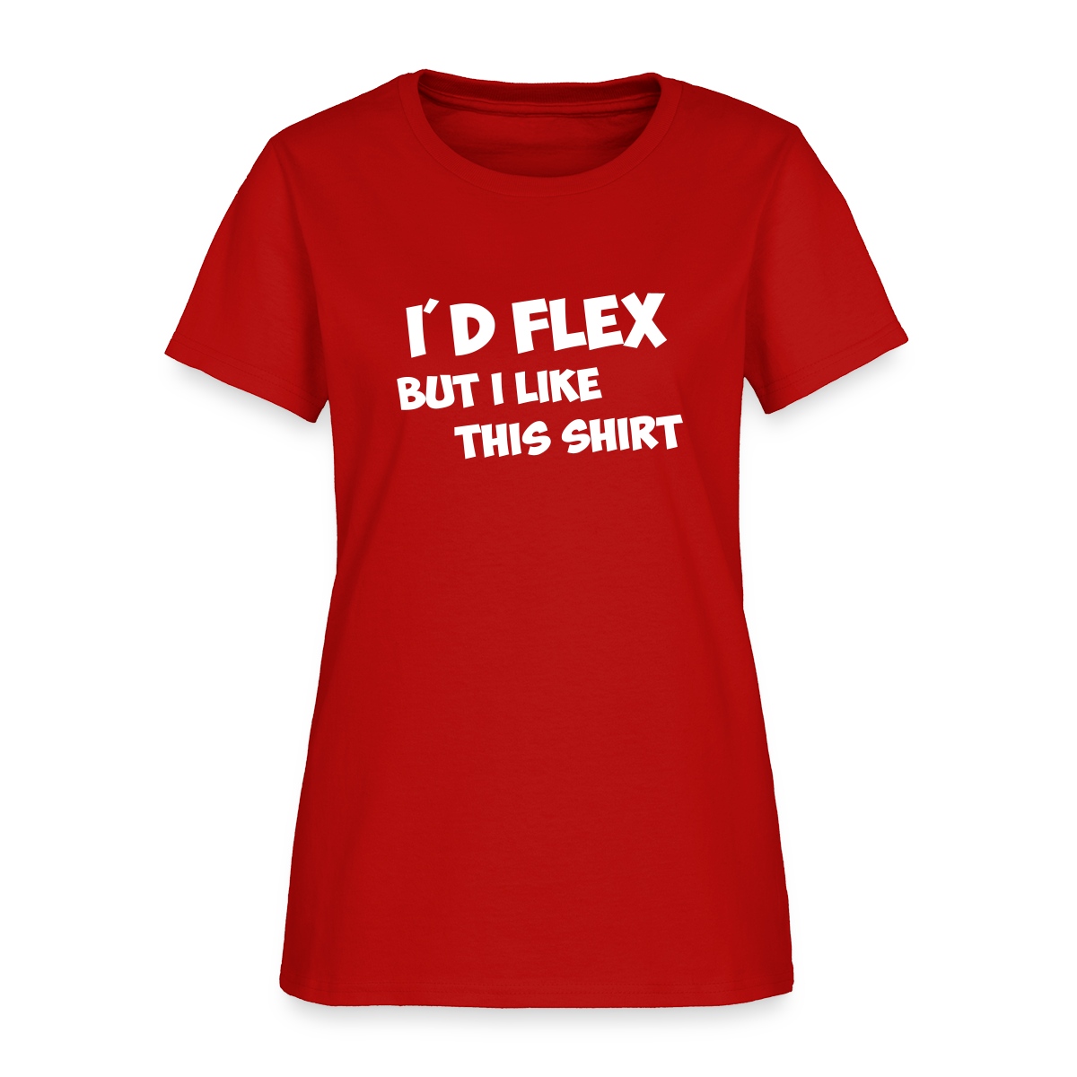 I'd flex but I like this shirt - Women's T-shirt