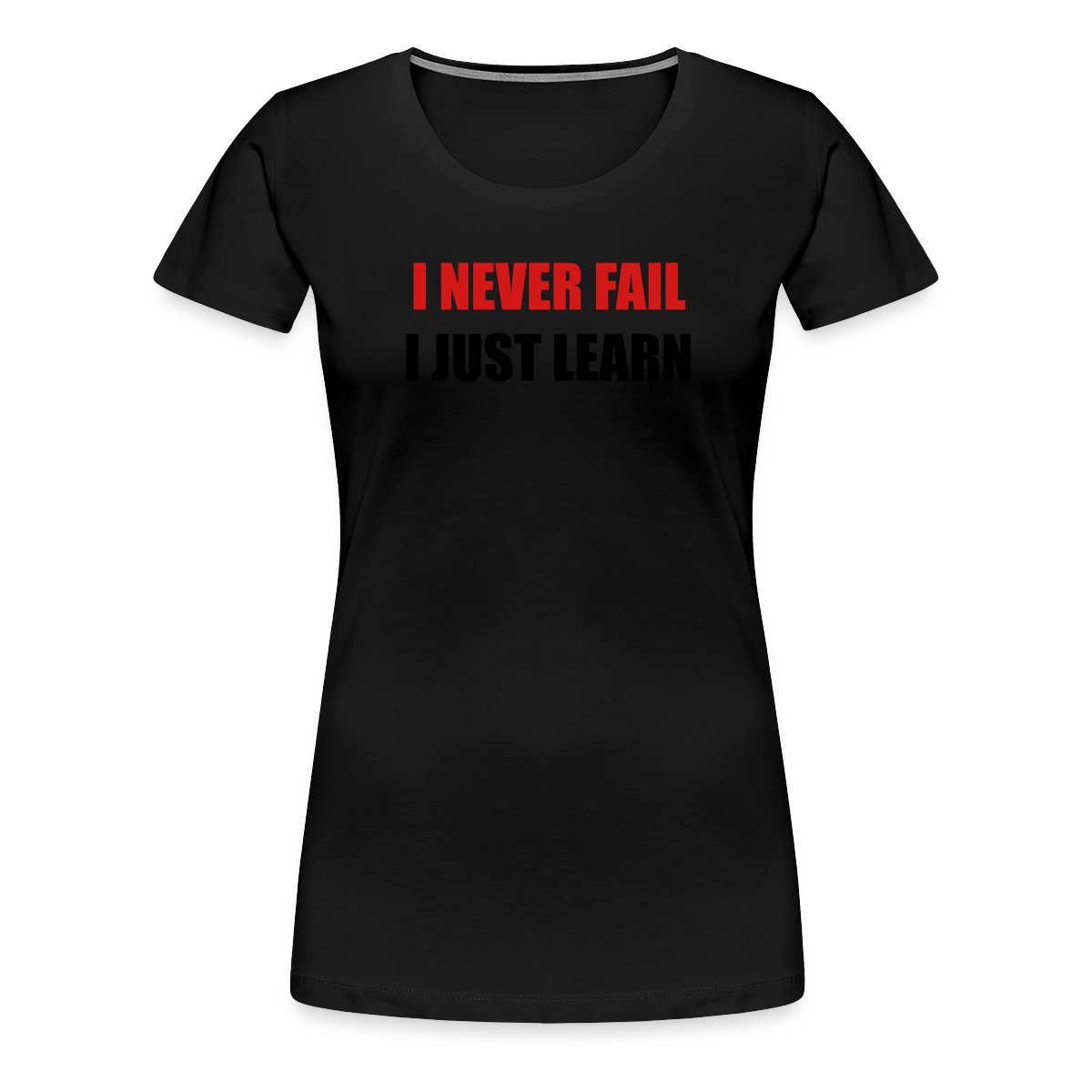 I never fail, I just learn - Women's Premium T-shirt