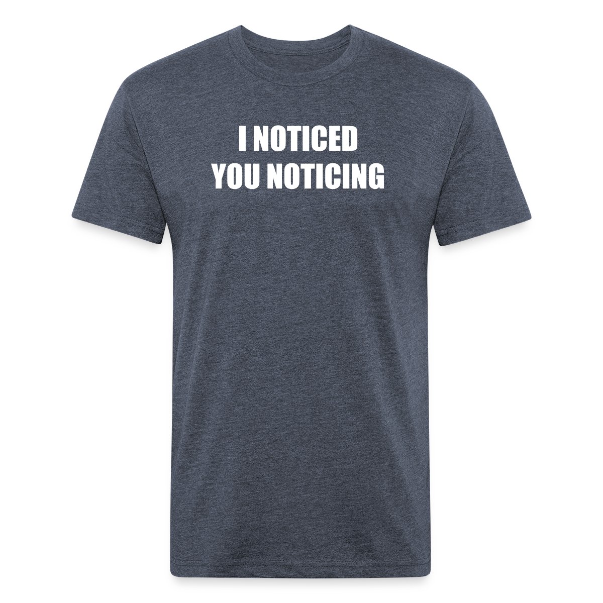 I noticed you noticing - Men's Fitted T-shirt