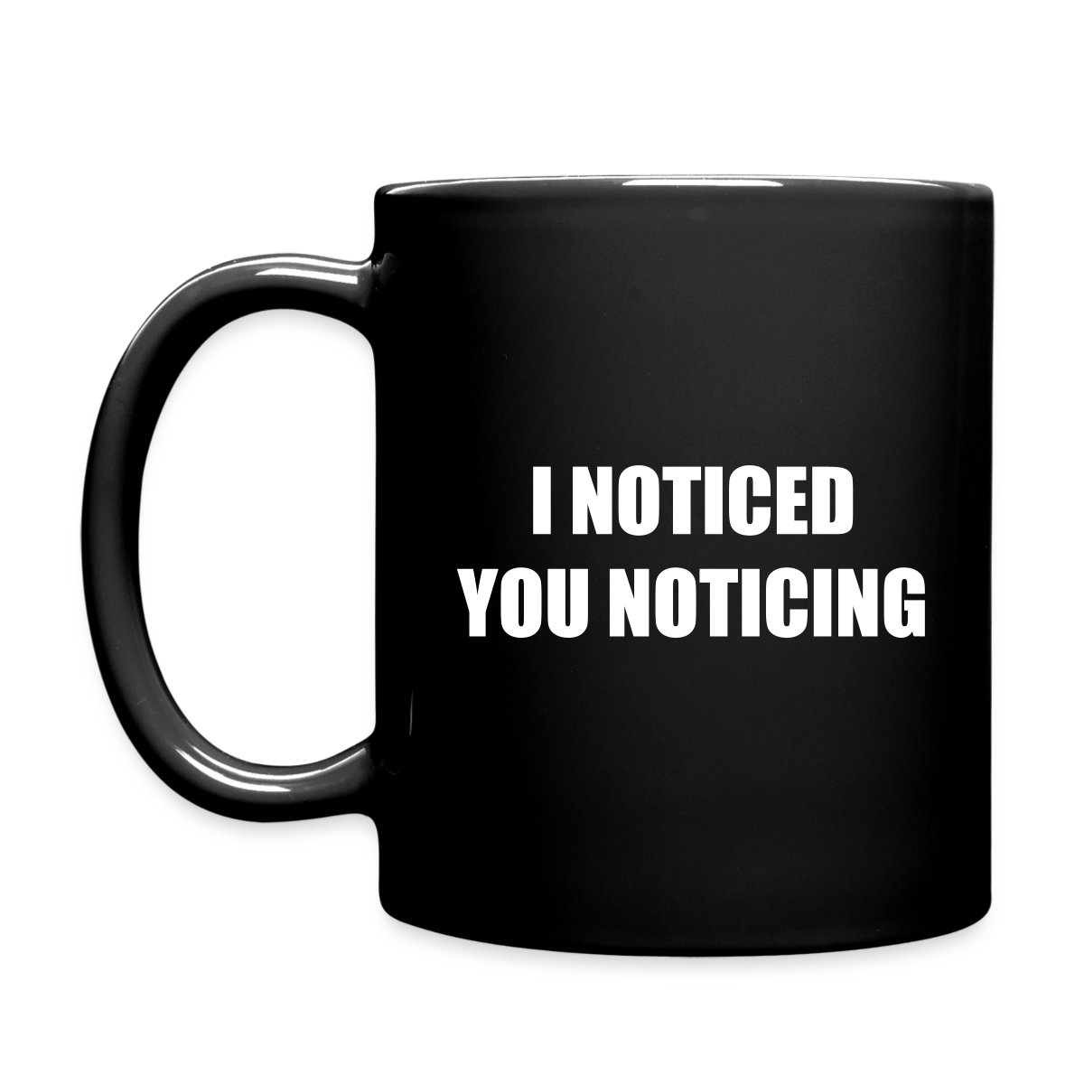 I noticed you noticing - Full color mug