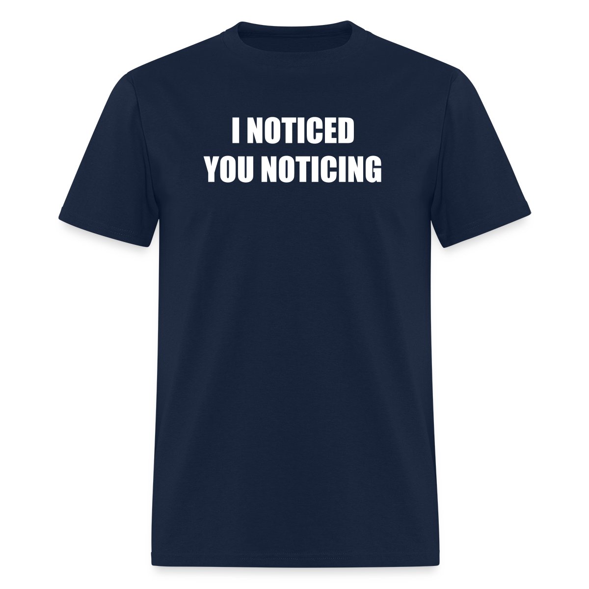 I noticed you noticing - Men's T-shirt