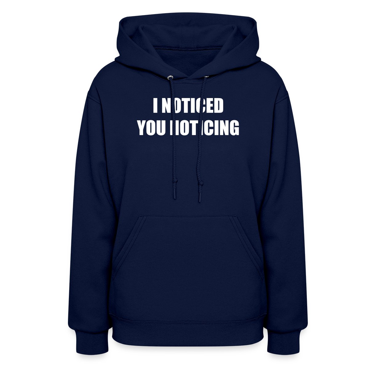 I noticed you noticing - Women's hoodies