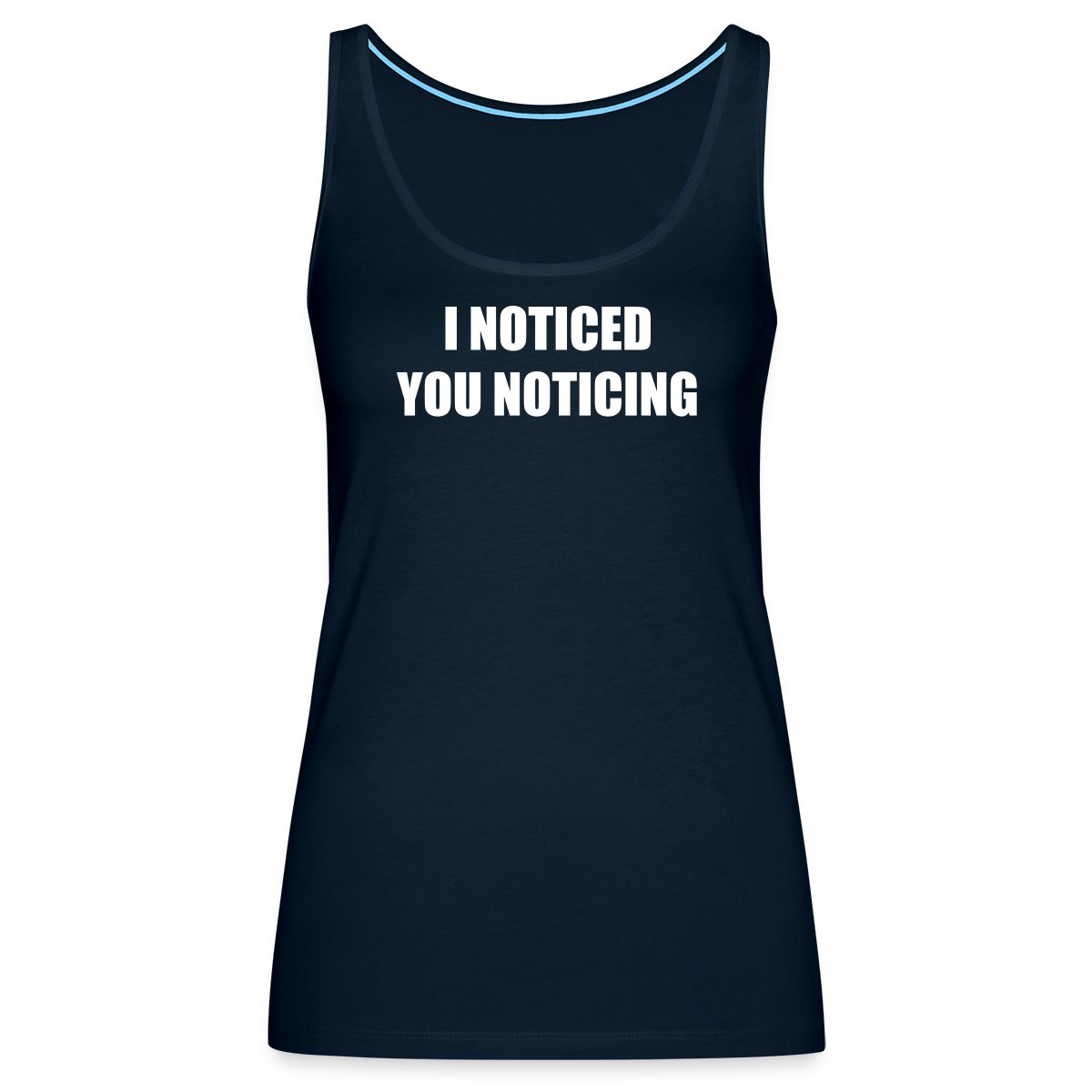 I noticed you noticing - Womens's Tank tops