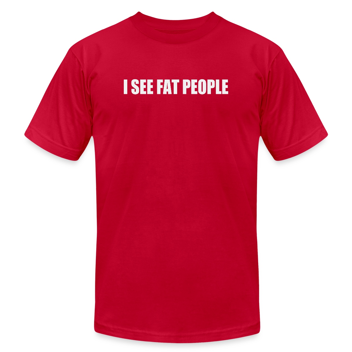 I see fat people - Jersey T-shirt