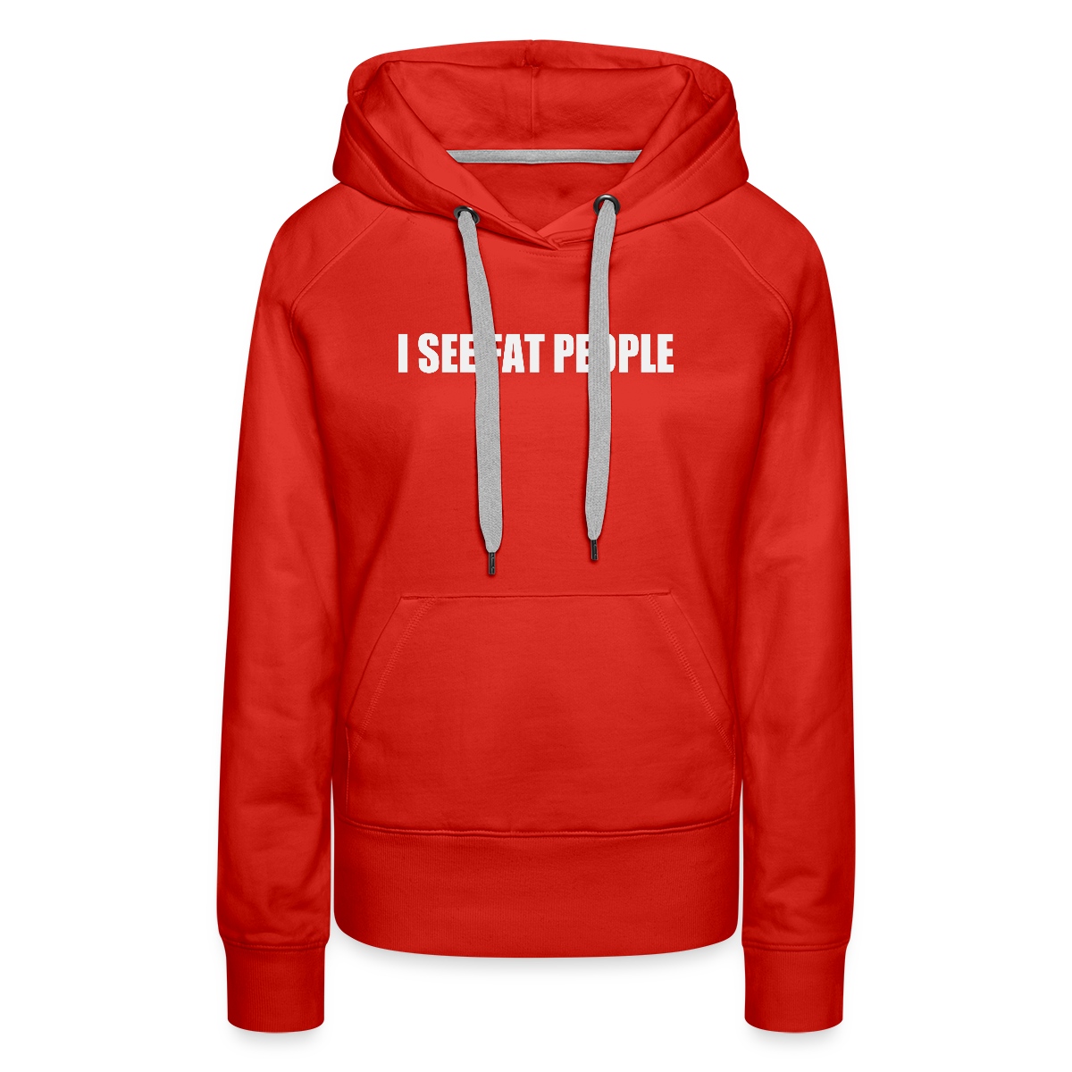 I see fat people - Women's premium hoodies