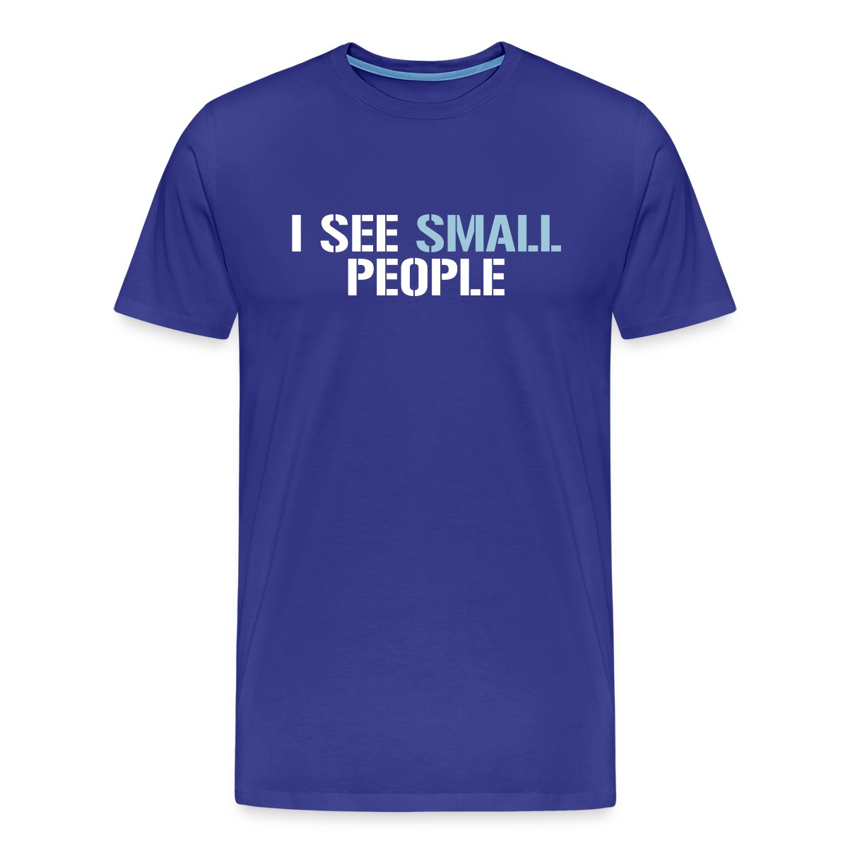 I see small people - Men's Premium T-shirt
