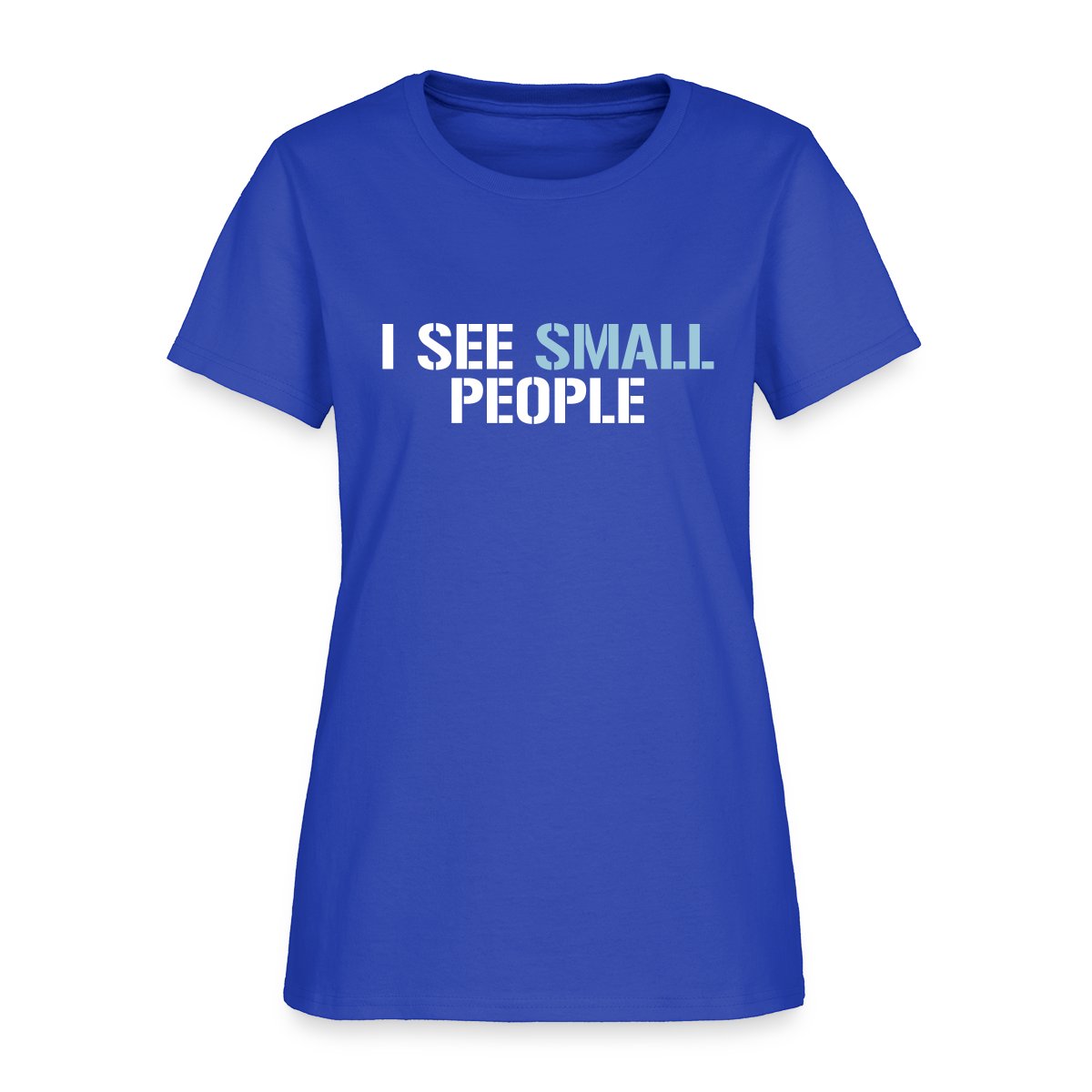I see small people - Women's T-shirt