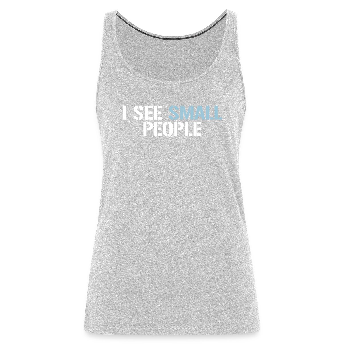 I see small people - Womens's Tank tops