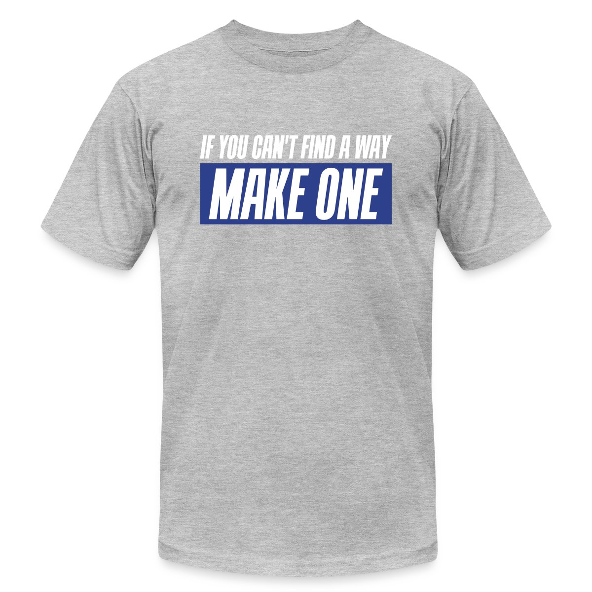 If you can't find a way - Make one - Jersey T-shirt