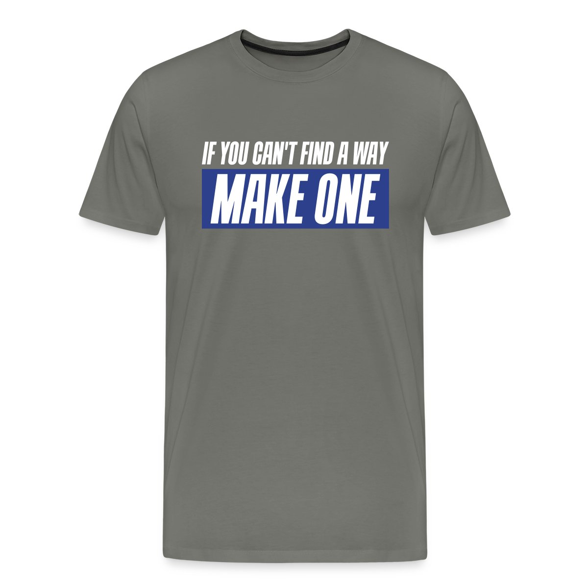 If you can't find a way - Make one - Men's Premium T-shirt