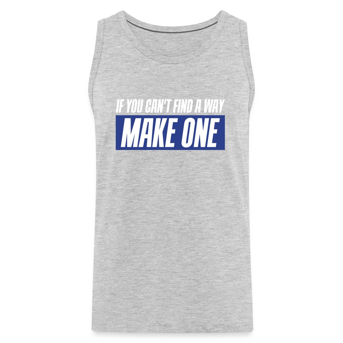 If you can't find a way - Make one - Mens's Tank tops