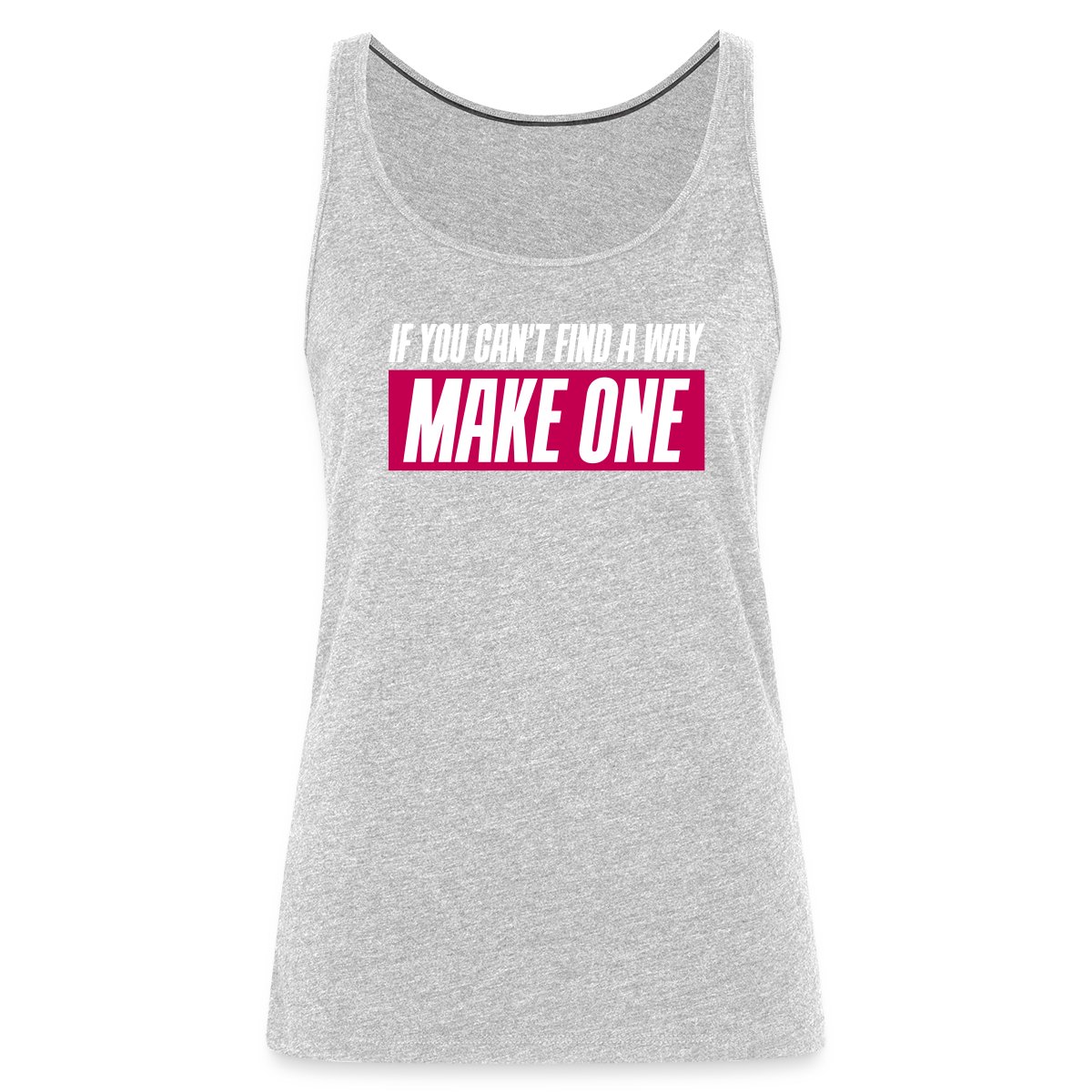 If you can't find a way - Make one - Undefined