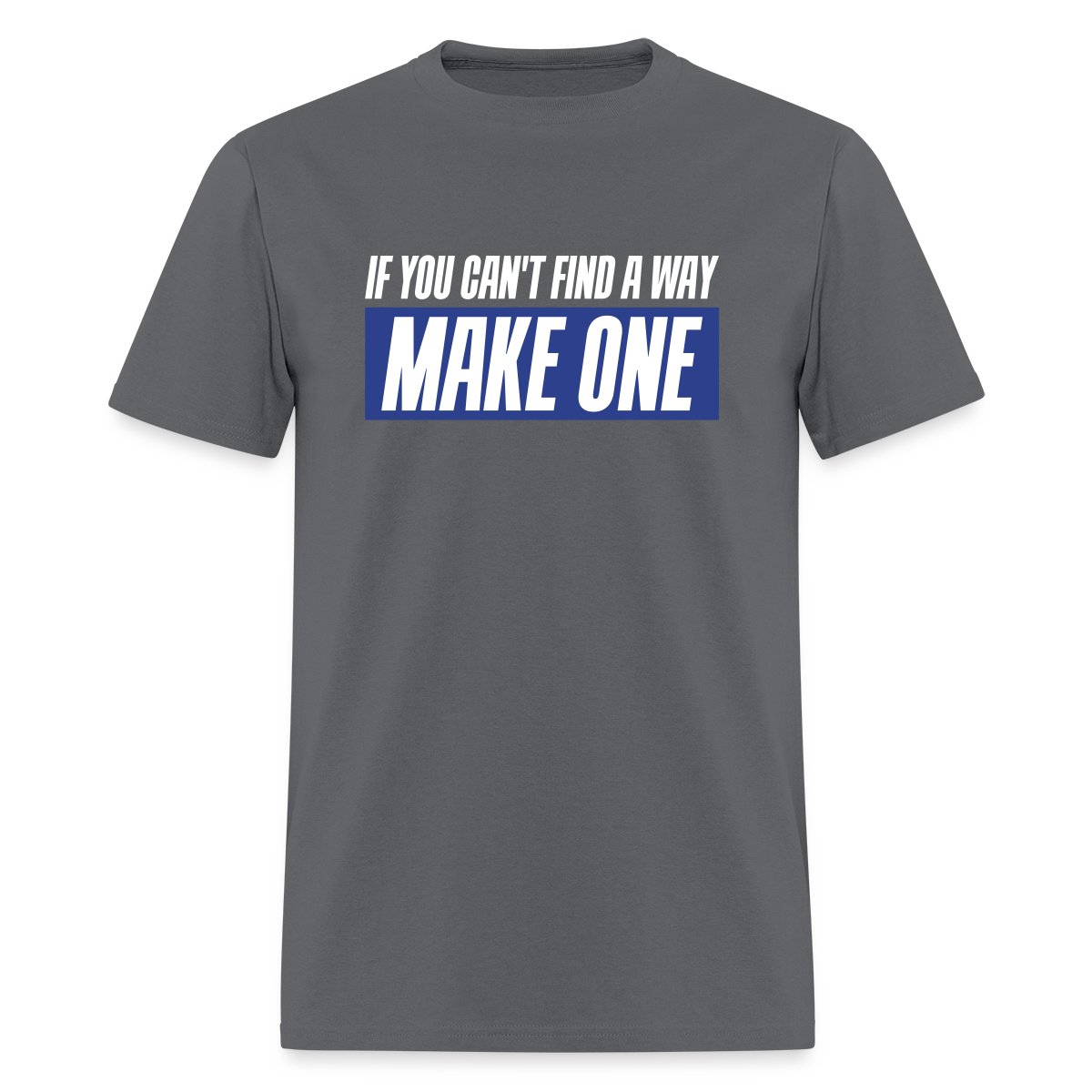 If you can't find a way - Make one - Men's T-shirt