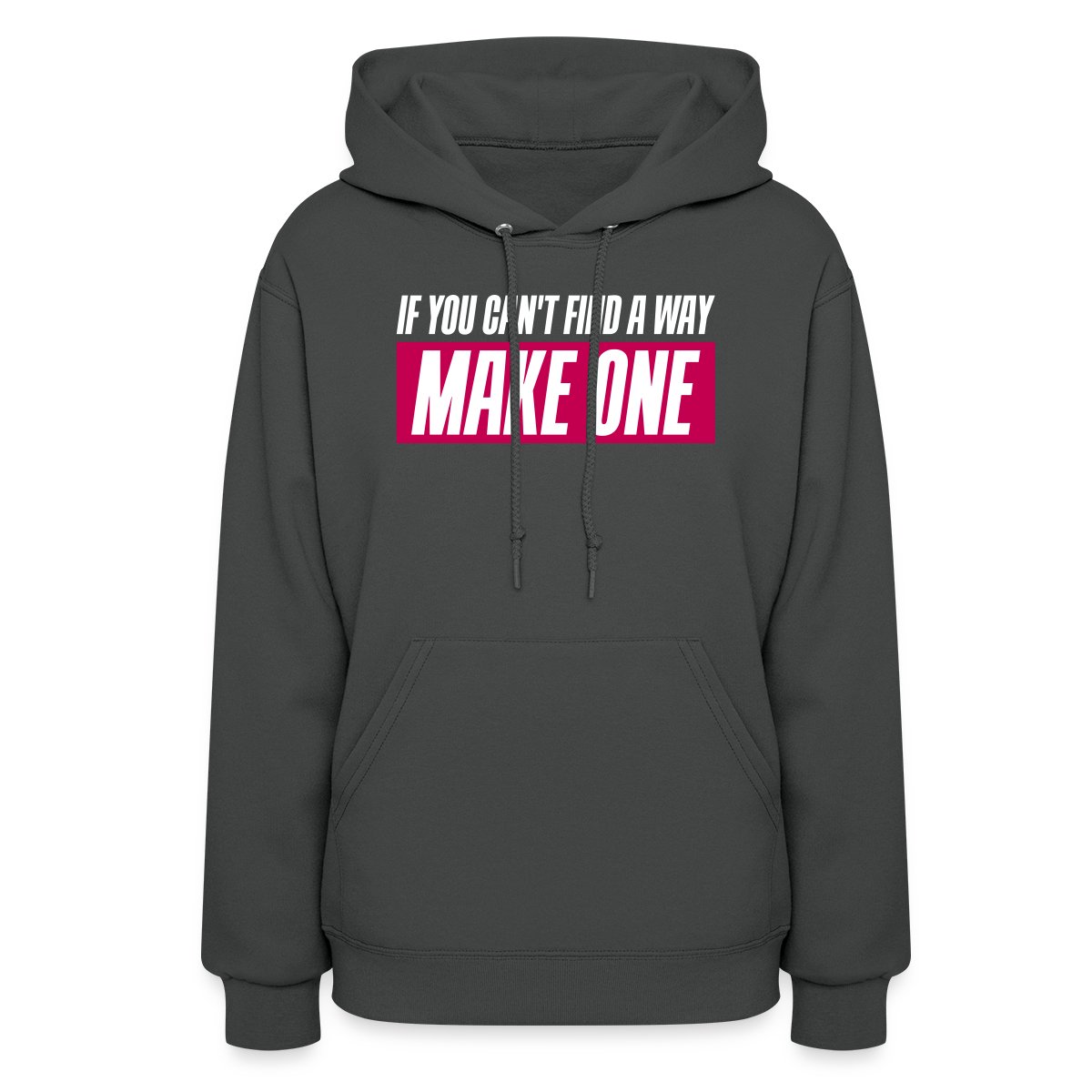 If you can't find a way - Make one - Women's hoodies
