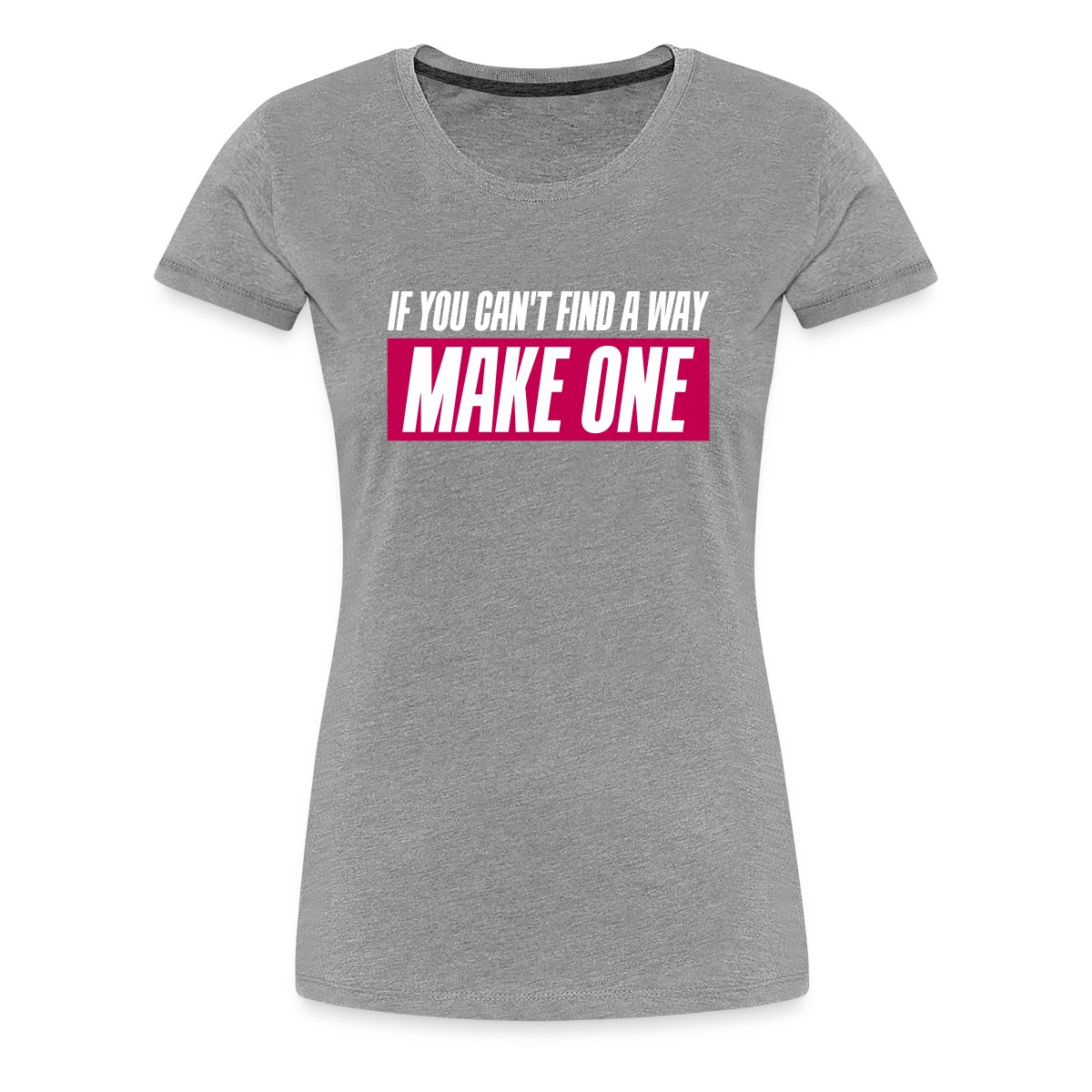 If you can't find a way - Make one - Women's Premium T-shirt