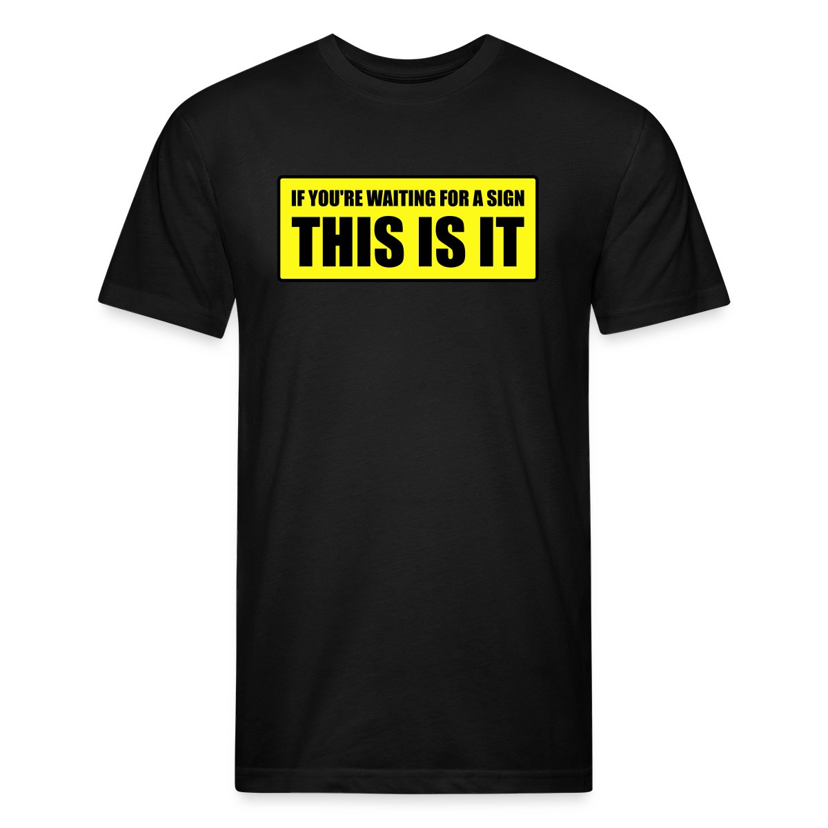 If you're waiting for a sign - This is it - Men's Fitted T-shirt