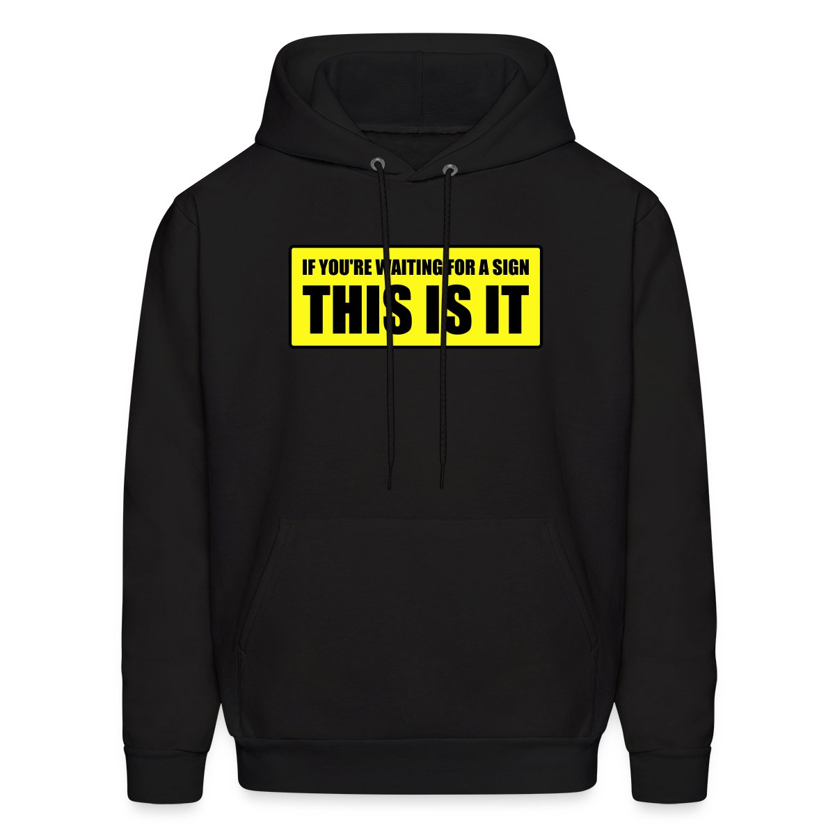 If you're waiting for a sign - This is it - Men's hoodies
