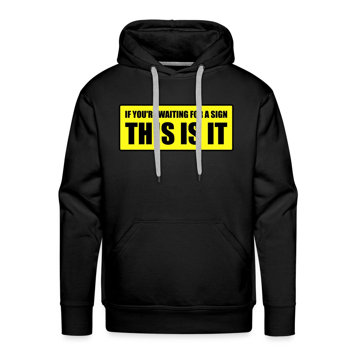 If you're waiting for a sign - This is it - Men's Premium hoodie