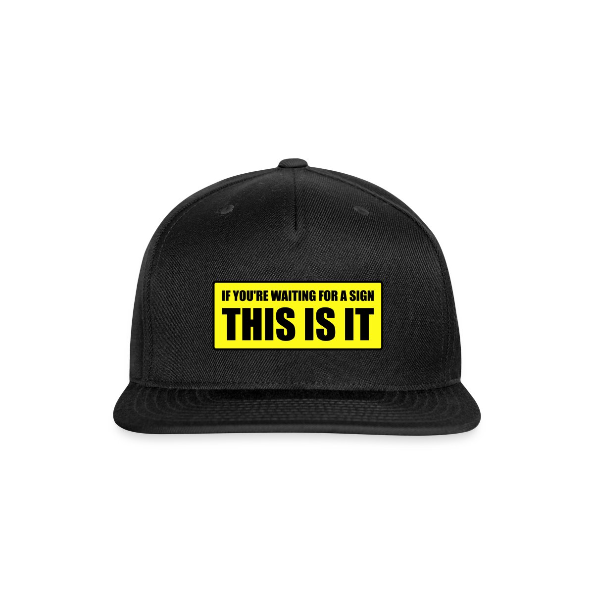 If you're waiting for a sign - This is it - Snapback cap