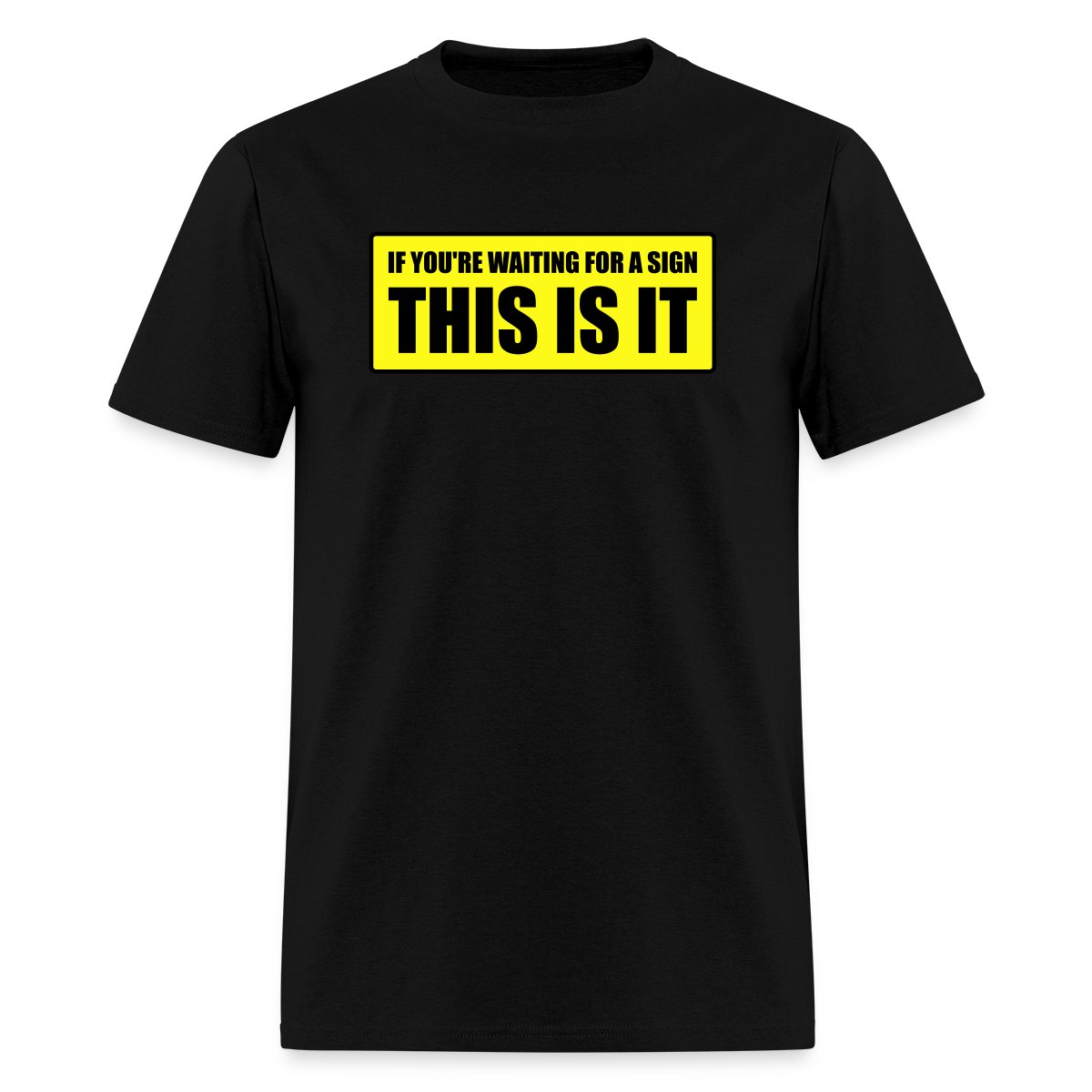 If you're waiting for a sign - This is it - Men's T-shirt