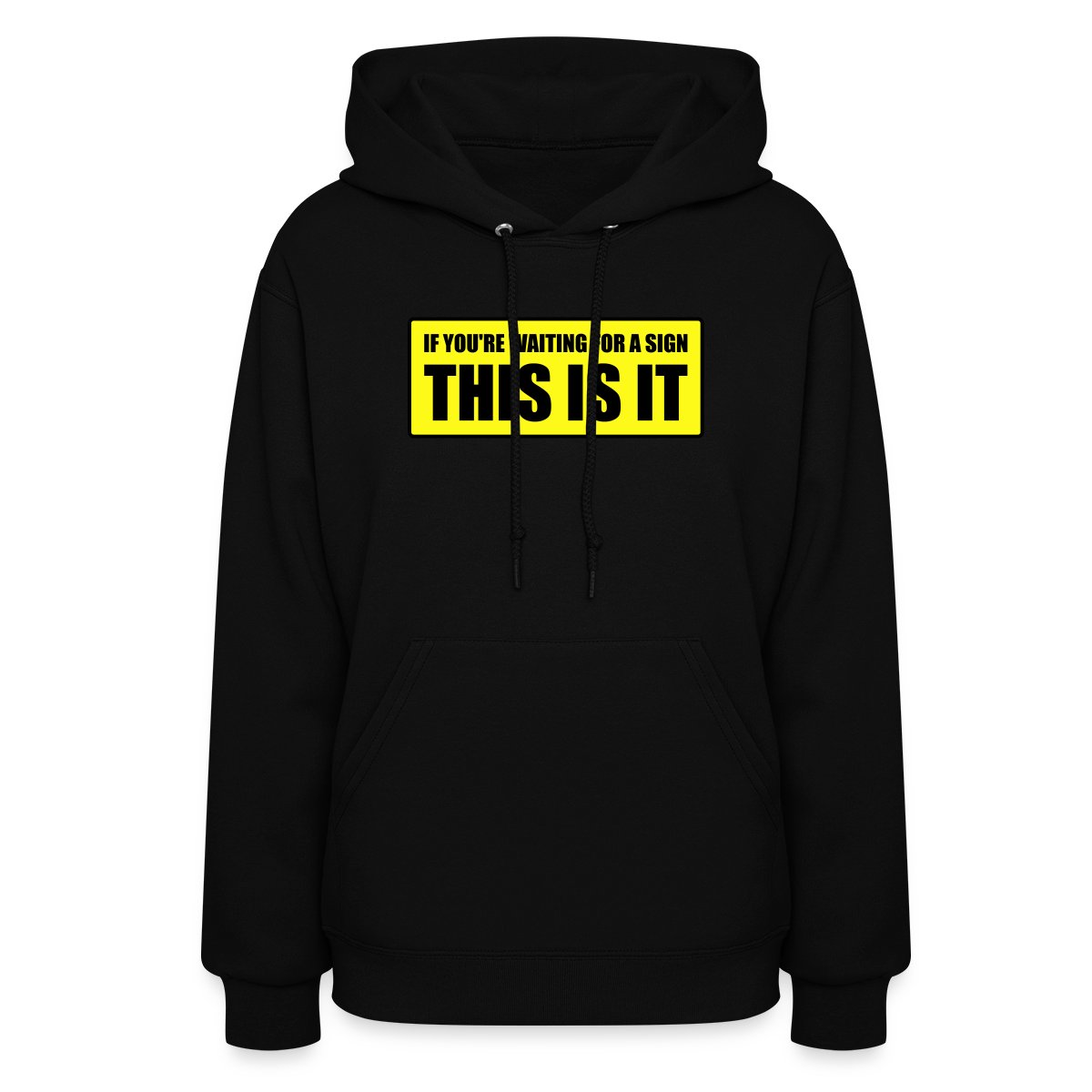 If you're waiting for a sign - This is it - Women's hoodies