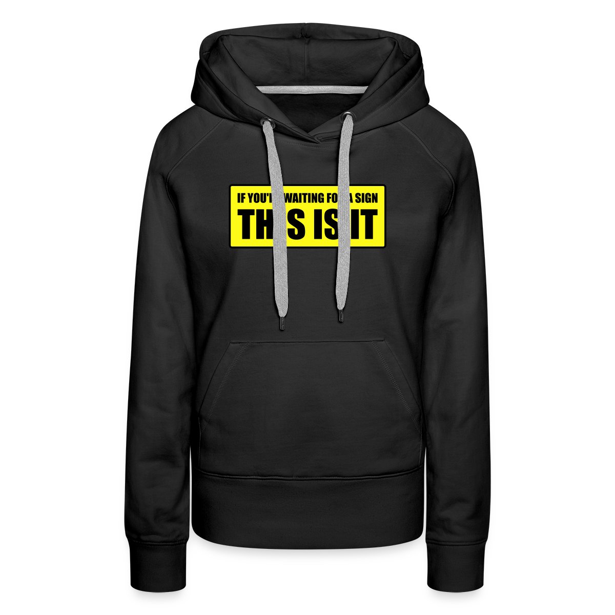 If you're waiting for a sign - This is it - Women's premium hoodies