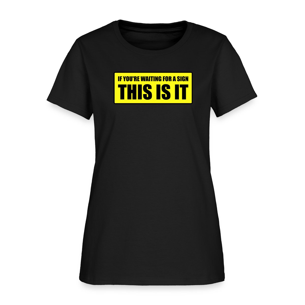 If you're waiting for a sign - This is it - Women's T-shirt