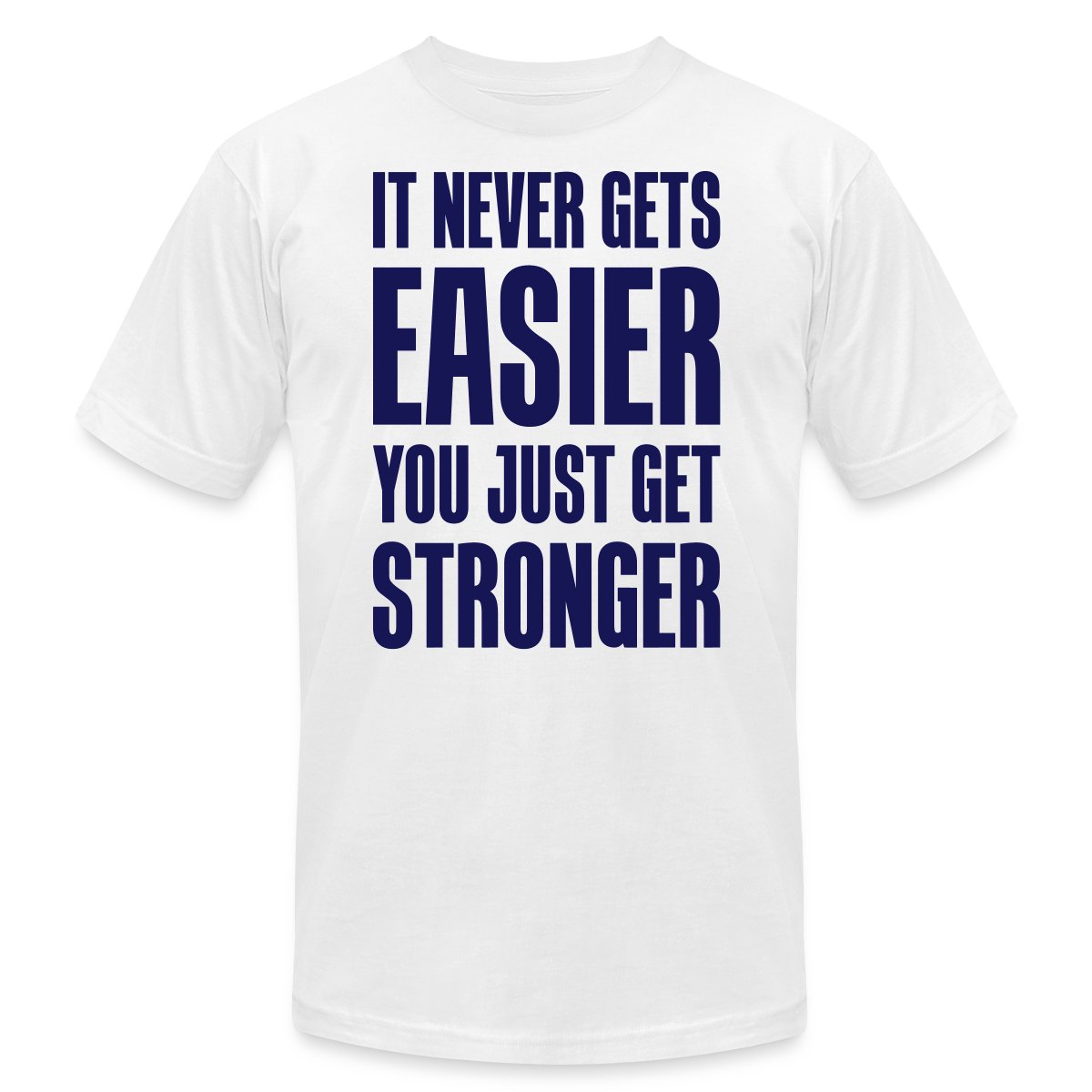 It never gets easier You just get stronger - Jersey T-shirt