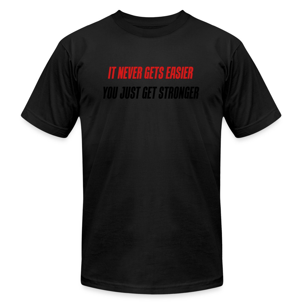 it never gets easier - You just get stronger - Jersey T-shirt
